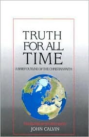 Read Online Truth for All Time: A Brief Outline of the Christian Faith - John Calvin file in ePub