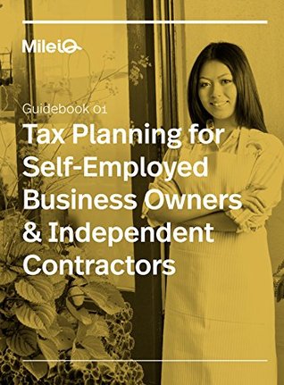 Download Tax Planning for Self-Employed Business Owners & Independent Contractors: Everything you need to know when starting and running your own business. - MileIQ | ePub