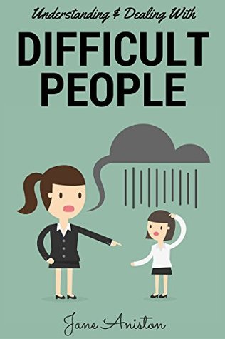 Download Difficult People: Understanding & Dealing With Difficult People, Bullying & Emotional Abuse At Home & In The Workplace (Difficult people, Difficult boss,  Emotional abuse, Conflict resolution) - Jane Aniston file in PDF