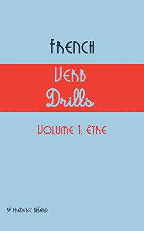 Download French Verb Drills Featuring the verb être: Master the French verb être (to be)---with no memorization! (French Verb Conjugation t. 1) - Frederic Bibard | PDF