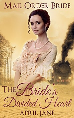 Download Mail Order Bride: The Bride's Divided Heart: (Historical Western Clean Romance Short Stories) - April Jane | PDF