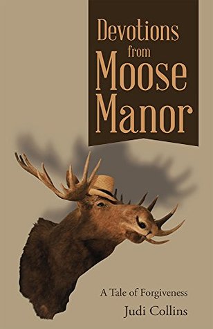 Read Online Devotions from Moose Manor: A Tale of Forgiveness - Judi Collins file in ePub