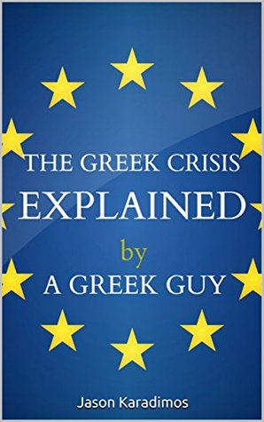 Download The Greek Crisis Explained by a Greek Guy: The Story of the European Crisis - Jason Karadimos | ePub