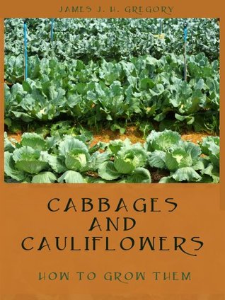 Read Online Cabbages and Cauliflowers : How to Grow Them (Illustrated) - James J.H. Gregory file in ePub