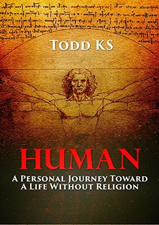 Full Download Human: A Personal Journey Toward a Life Without Religion - Todd KS file in PDF