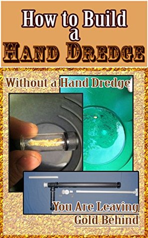 Read How to Build Your Own Hand Dredge: Step by step guide to building your own hand held Gold Sucking Hand Dredge - Dave Markel | ePub