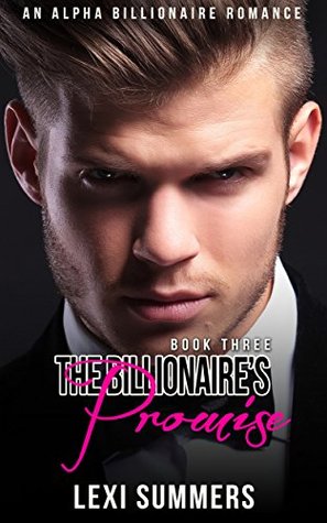 Full Download The Billionaire's Promise (The Billionaire's Crush, #3) - Lexi Summers | PDF