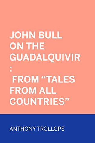 Read John Bull on the Guadalquivir : From Tales from All Countries - Anthony Trollope file in PDF