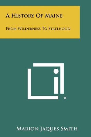 Read A History Of Maine: From Wilderness To Statehood - Marion Jaques Smith | ePub