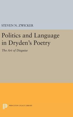 Read Politics and Language in Dryden's Poetry: The Art of Disguise - Steven N. Zwicker | ePub