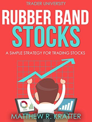 Full Download Rubber Band Stocks: A Simple Strategy for Trading Stocks - Matthew R. Kratter file in ePub