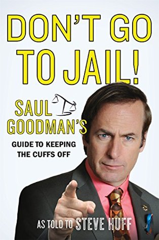 Read Don't Go to Jail!: Saul Goodman's Guide to Keeping the Cuffs Off - Saul Goodman file in ePub