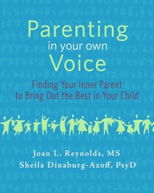 Read Online Parenting in Your Own Voice: Finding Your Inner Parent to Bring Out the Best in Your Child - Joan L. Reynolds file in PDF