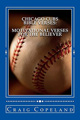 Read Chicago Cubs Bible Verses: Motivational Verses For The Believer - Craig Copeland file in ePub