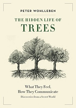 Read The Hidden Life of Trees: What They Feel, How They Communicate—Discoveries from A Secret World - Peter Wohlleben | PDF