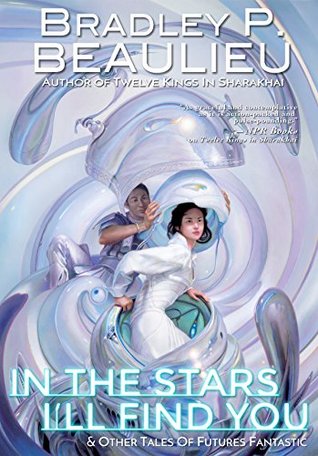 Full Download In the Stars I'll Find You & Other Tales of Futures Fantastic - Bradley P. Beaulieu file in ePub