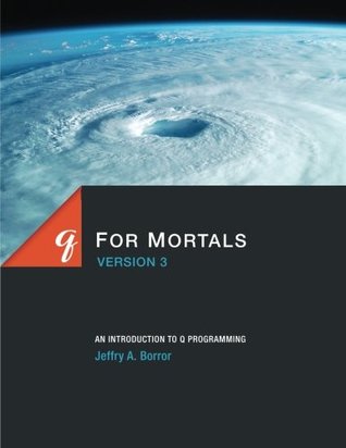 Read q For Mortals Version 3: An Introduction to q Programming - Jeffry A. Borror | PDF