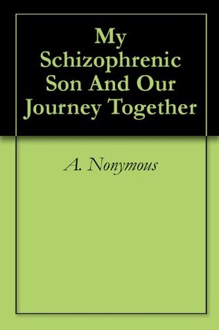 Read Online My Schizophrenic Son And Our Journey Together - A. Nonymous | ePub