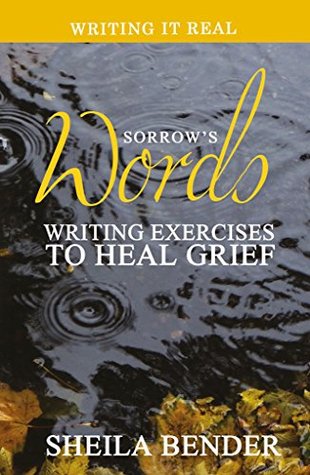 Read Online Sorrow's Words: Writing Exercises To Heal Grief (Writing It Real Book 2) - Sheila Bender | ePub