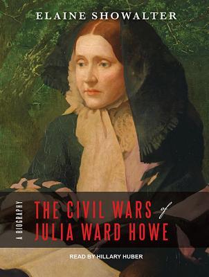 Full Download The Civil Wars of Julia Ward Howe: A Biography - Elaine Showalter file in ePub