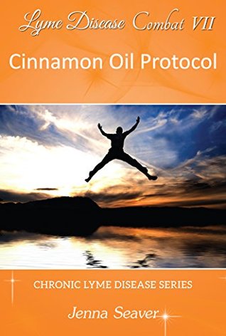 Read Online Lyme Combat VII: Cinnamon Oil Protocol (Chronic Lyme Disease Combat Series Book 7) - Jenna Seaver file in ePub