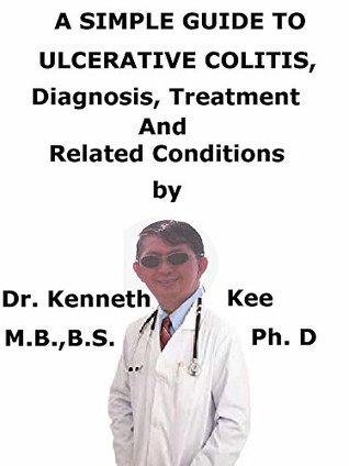 Full Download A Simple Guide To Ulcerative Colitis, Diagnosis, Treatment And Related Conditions (A Simple Guide to Medical Conditions) - Kenneth Kee file in PDF