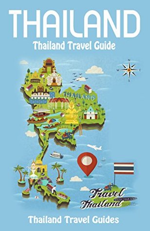 Read Thailand: Thailand Travel Guide, Thailand Guide Book (Thailand, Thailand Travel Guide Book, Bangkok Travel Guide, Chiang Mai Travel Guide, Phuket Travel Guide, Pattaya Travel Guide) - Thailand Travel Guides file in PDF