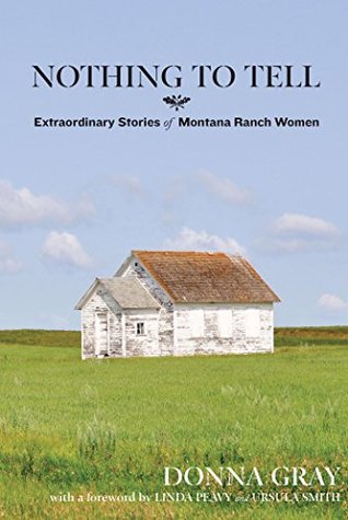 Read Nothing to Tell: Extraordinary Stories of Montana Ranch Women - Donna Gray | ePub