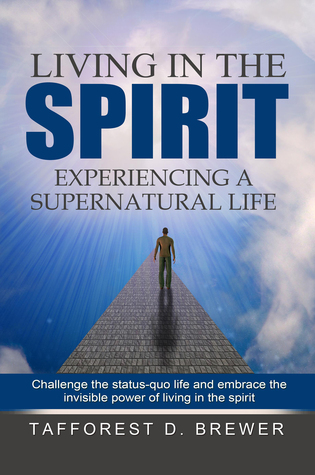 Full Download Living in the Spirit: Experiencing a Supernatural Life - Tafforest D. Brewer file in ePub