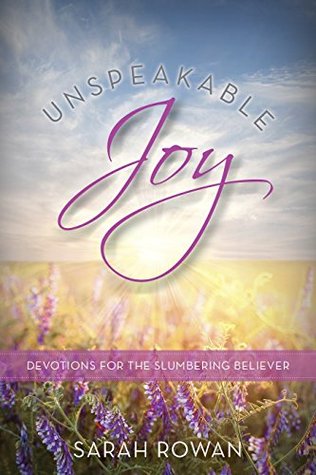 Download Unspeakable Joy: Devotions for the Slumbering Believer - Sarah Rowan file in PDF