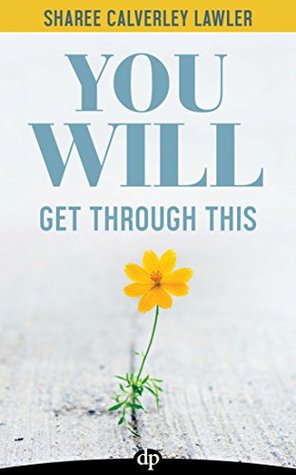 Read Online You Will Get Through This: A Survival Handbook for Caregivers - Sharee Calverley Lawler | PDF