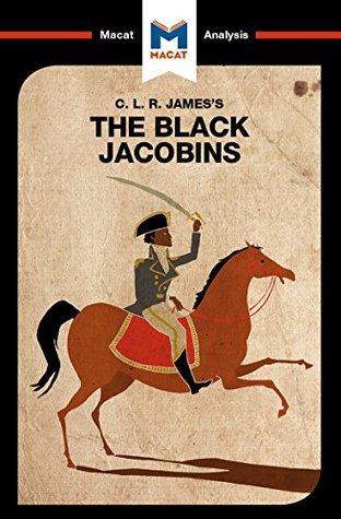 Download A Macat analysis of C. L. R. James's The Black Jacobins: Toussaint L'Ouverture and the San Domingo Revolution - Nick Broten file in PDF