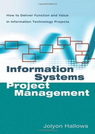 Full Download Information Systems Project Management: How to Deliver Function and Value in Information Technology Projects - Jolyon Hallows | PDF