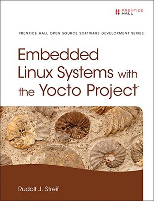 Read Embedded Linux Systems with the Yocto Project (Pearson Open Source Software Development Series) - Rudolf J. Streif | PDF