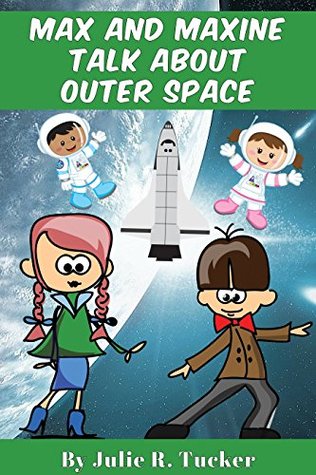 Download Max and Maxine Talk about Outer Space (Fun with Friends Book 2) - Julie R. Tucker | PDF