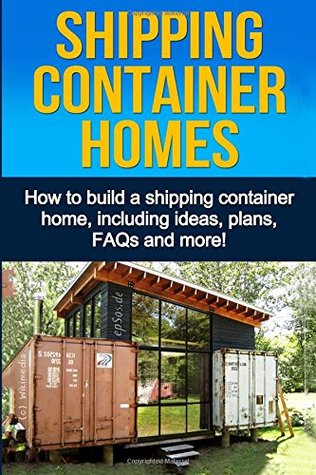 Full Download Shipping Container Homes: How to build a shipping container home, including ideas, plans, FAQs and more! - Daniel Knight file in ePub