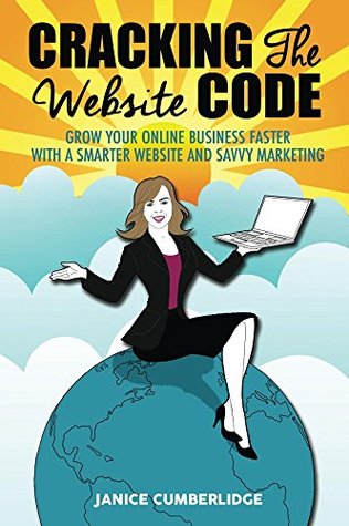 Read Cracking The Website Code: Grow Your Own Online Business Faster With A Smarter Website and Savvy Marketing - Janice Cumberlidge file in PDF