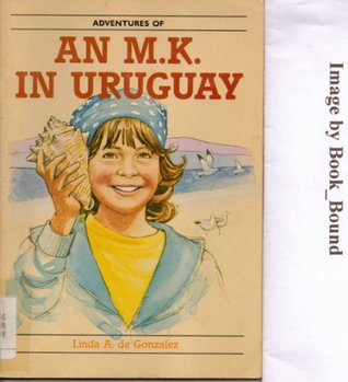 Read Online Adventures of an m.k. in Uruguay (Childrens Mission Education Curriculum) - Linda A. de Gonzales | PDF