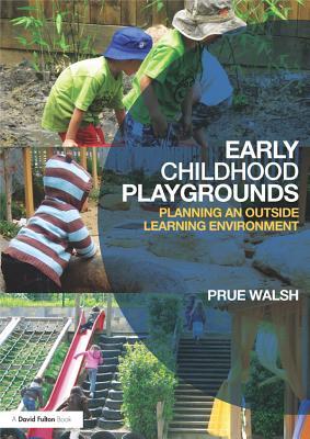 Read Early Childhood Playgrounds: Planning an Outside Learning Environment - Prue Walsh file in ePub