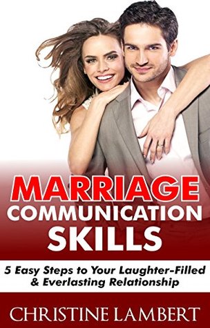 Read Online Marriage Communication Skills: 5 Easy Steps to Your Laughter-Filled & Everlasting Relationship - Christine Lambert file in ePub