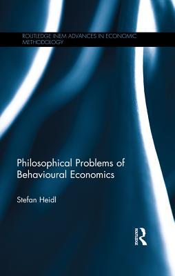 Read Online Philosophical Problems of Behavioural Economics - Stefan Heidl | PDF