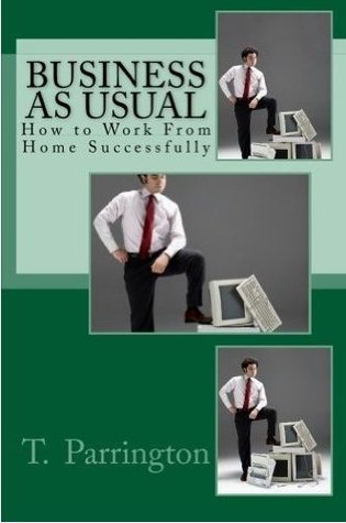 Download Business As Usual: How to Work From Home Successfully - T. L. Parrington | PDF