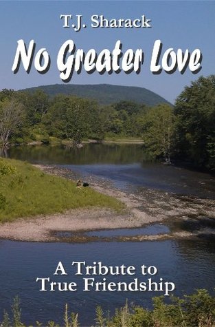 Full Download No Greater Love: A Tribute to True Friendship - T.J. Sharack | ePub