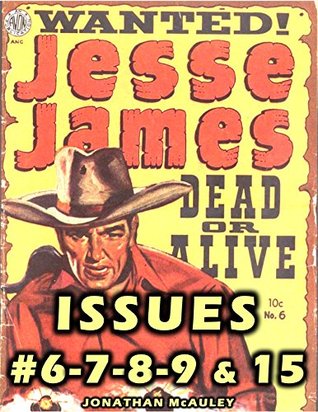 Download JESSE JAMES COMICS, VOL. 2: ISSUES #6-7-8-9 & 15: FIVE COMPLETE Classic Comic Books From The 1940s Featuring The Outlaw JESSE JAMES - Jonathan H. McAuley file in PDF