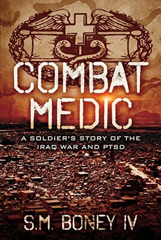 Read Combat Medic: A Soldier's Story of the Iraq War and PTSD - S.M. Boney IV | ePub