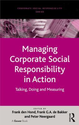 Read Online Managing Corporate Social Responsibility in Action: Talking, Doing and Measuring - Frank De Bakker file in ePub