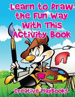 Full Download Learn to Draw the Fun Way with This Activity Book - Creative Playbooks | ePub