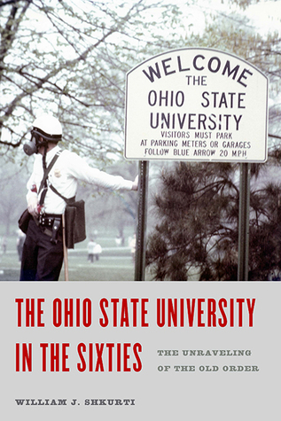 Read The Ohio State University in the Sixties: The Unraveling of the Old Order - William J. Shkurti | PDF