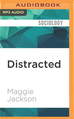 Full Download Distracted: The Erosion of Attention and the Coming Dark Age - Maggie Jackson | PDF