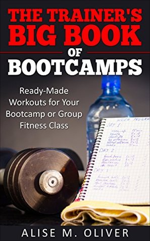 Download The Trainer's Big Book of Bootcamps: Ready-Made Workouts for Your Bootcamp or Group Fitness Class - Alise Oliver file in ePub